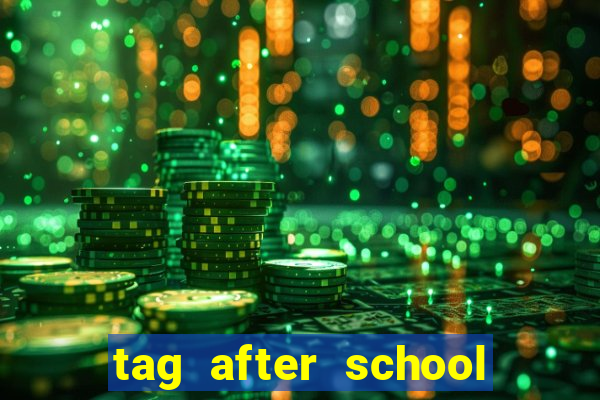 tag after school apk download